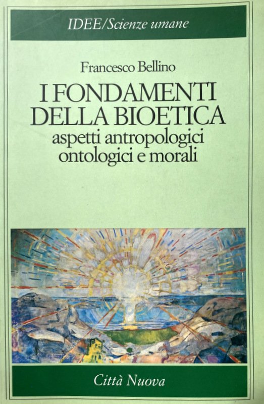 I FONDAMENTI DELLA BIOETICA. ASPETTI ANTROPOLOGICI ONTOLOGICI E MORALI