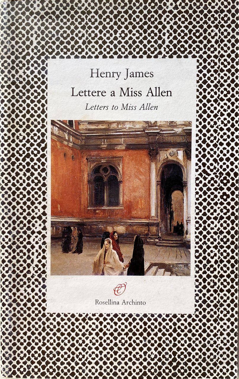 LETTERE A MISS ALLEN. LETTERS TO MISS ALLEN (1899-1915)