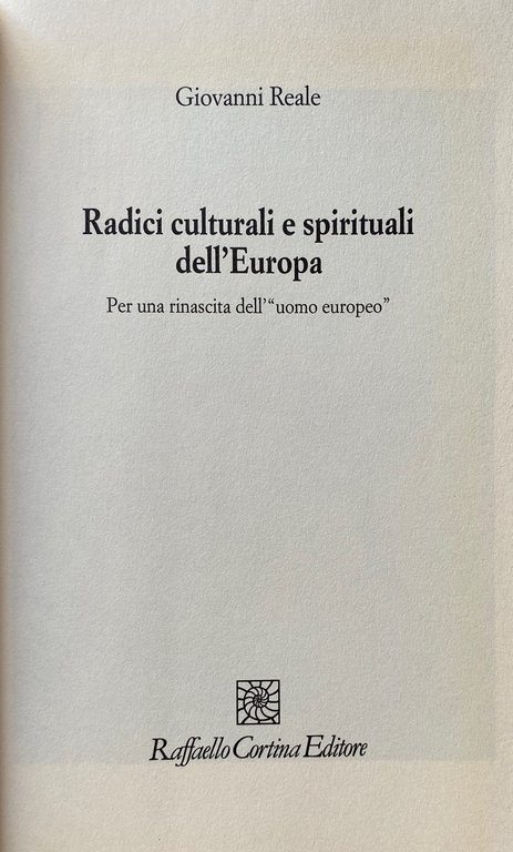 RADICI CULTURALI E SPIRITUALI DELL'EUROPA. PER UNA RINASCITA DELL'UOMO EUROPEO