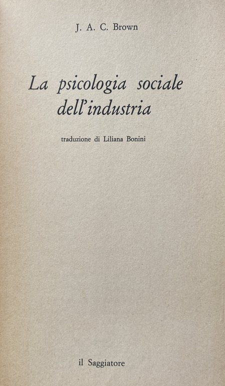 LA PSICOLOGIA SOCIALE DELL'INDUSTRIA. DEMOCRAZIA O AUTORITARISMO NELLE FABBRICHE?