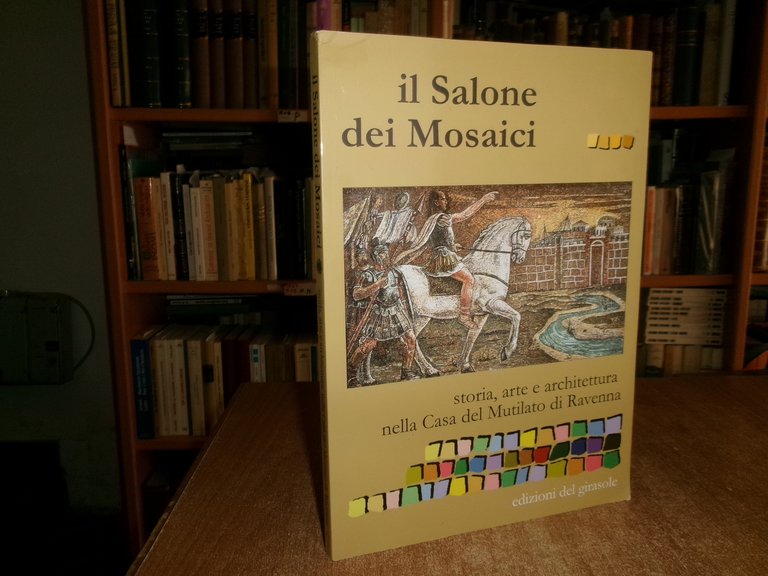 Il Salone dei Mosaici. Storia, Arte e Architettura nella Casa …