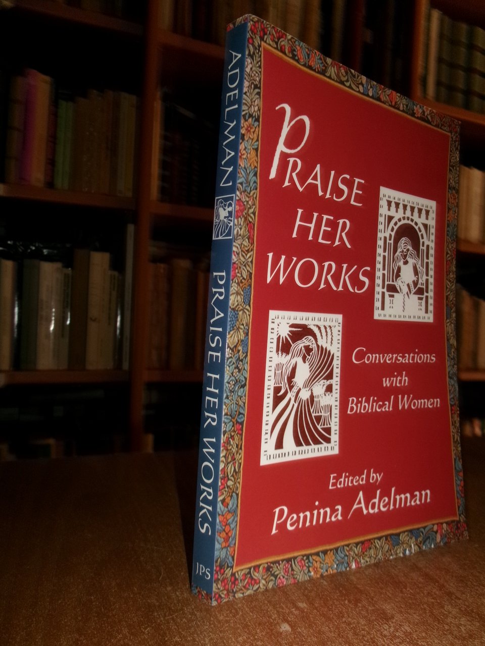 Praise Her Works. Conversations with Biblical Women. PENINA ADELMAN 2005