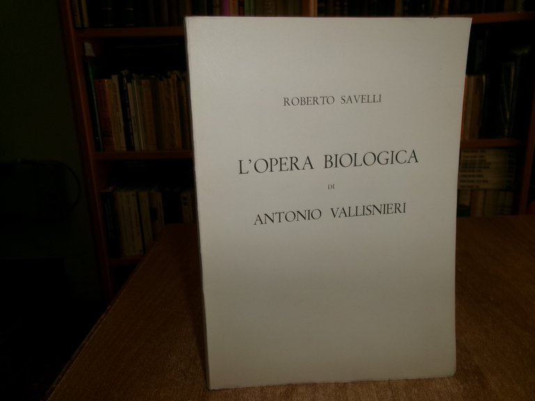 L' OPERA BIOLOGICA di ANTONIO VALLISNIERI. ROBERTO SAVELLI 1961