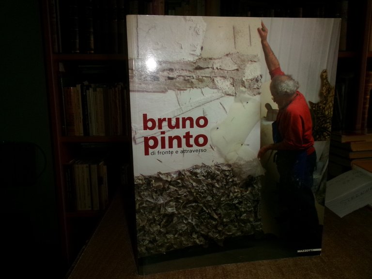BRUNO PINTO di fronte e attraverso. Mazzotta 2005