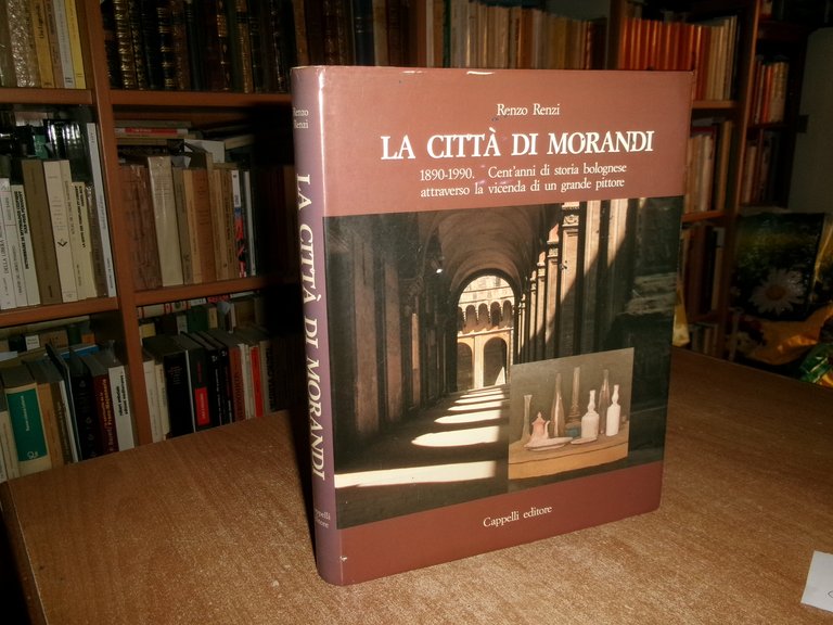 La Città di Morandi 1890-1990. Cent'anni di storia bolognese...RENZO RENZI …