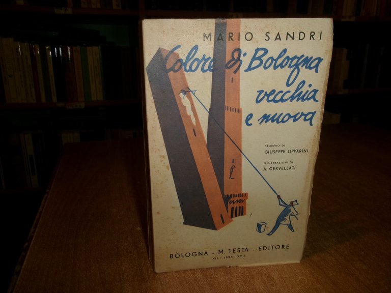 COLORE DI BOLOGNA VECCHIA E NUOVA. MARIO SANDRI 1938