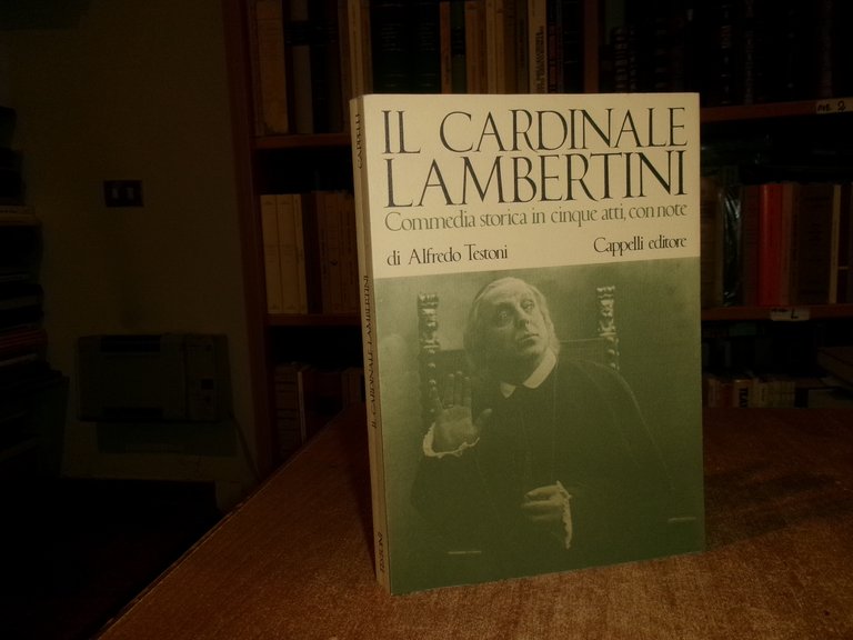 Il Cardinale LAMBERTINI. Commedia storica in cinque atti... ALFREDO TESTONI …