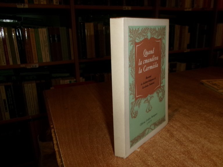 (Bologna) Quand la cmandèva la Carmàila. Racconti in dialetto...GARDENIO SABATINI