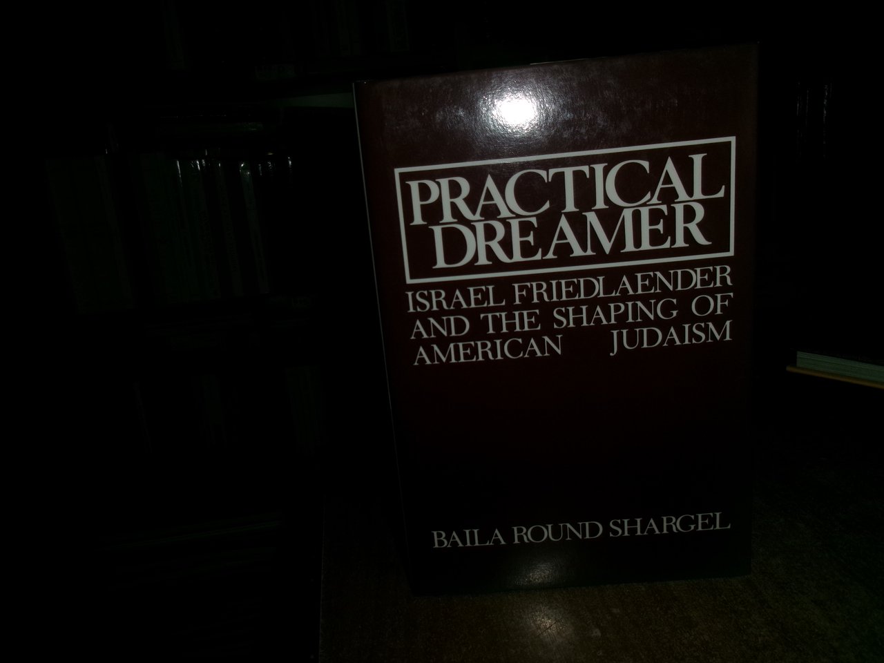 PRACTICAL DREAMER Israel Friedlaender and the Shaping of... BAILA ROUND …