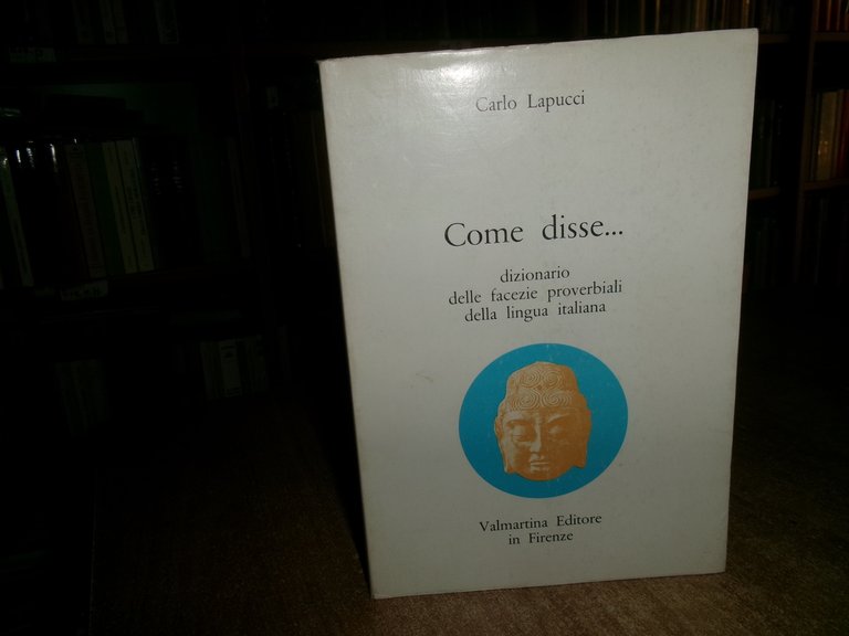 Come disse...dizionario delle facezie proverbiali della lingua italiana. Lapucci