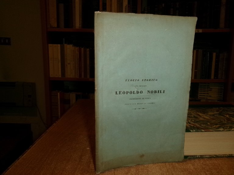 Elogio Storico del Cavaliere LEOPOLDO NOBILI Professore di Fisica..ANTINORI 1836