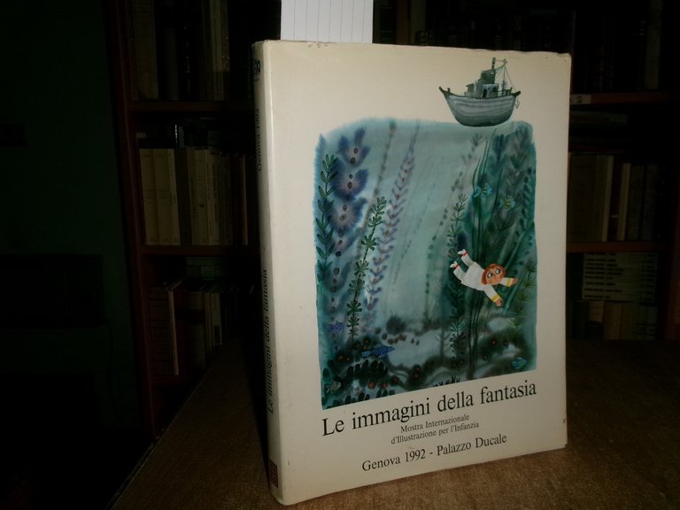 Le Immagini della Fantasia. Mostra Internazionale d' Illustrazione per... 1992