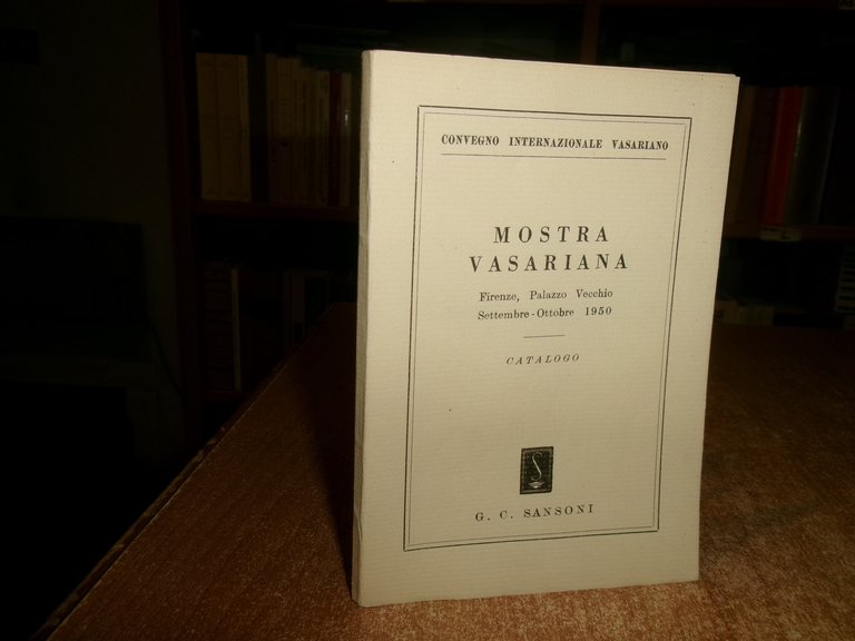 MOSTRA VASARIANA. Firenze, Palazzo Vecchio Settembre-Ottobre 1950 catalogo