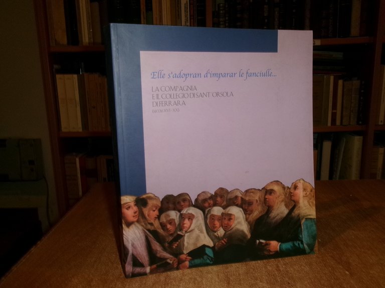 FERRARA LA COMPAGNIA E IL COLLEGIO DI SANT'ORSOLA DI FERRARA …