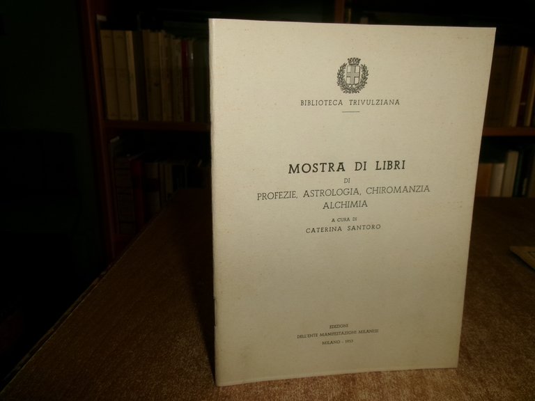 MOSTRA DI LIBRI DI PROFEZIE, ASTROLOGIA, CHIROMANZIA, ALCHIMIA. CATERINA SANTORO