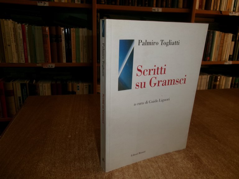 PALMIRO TOGLIATTI. Scritti su Gramsci a cura di Guido Liguori …