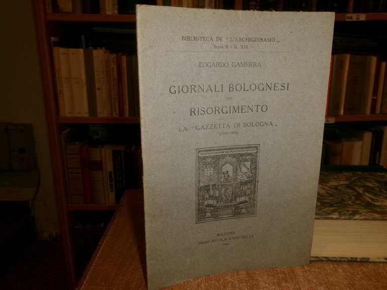 GIORNALI BOLOGNESI del RISORGIMENTO. La "Gazzetta di Bologna"... E. GAMERRA …