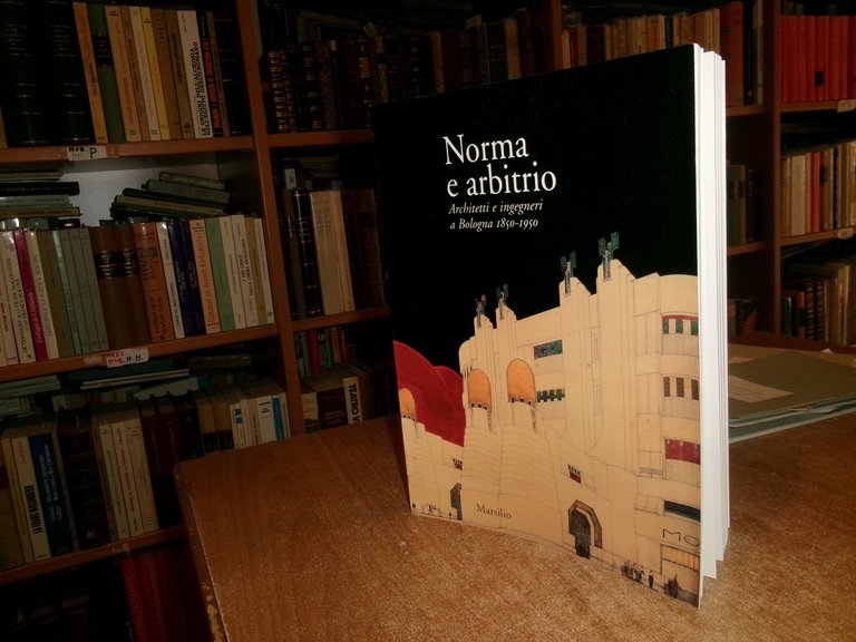 NORMA e arbitrio. Architetti e ingegneri a Bologna 1850-1950 a …