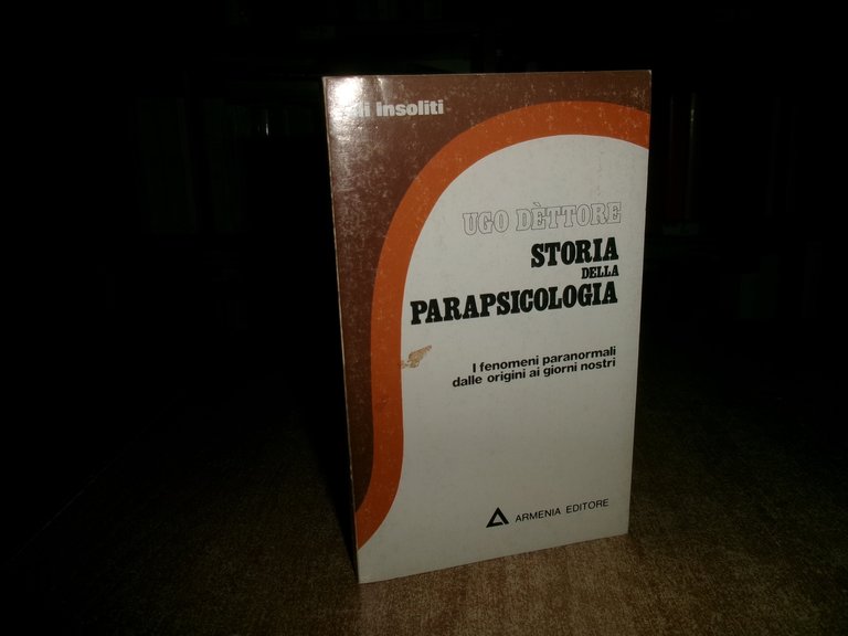 STORIA DELLA PARAPSICOLOGIA. I Fenomeni paranormali... Ugo Dèttore 1976