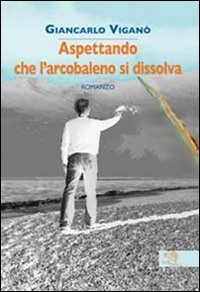 Aspettando che l'arcobaleno si dissolva