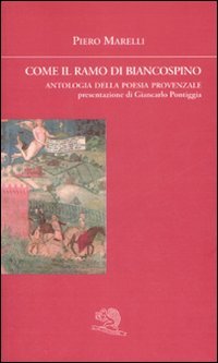 Come il ramo di biancospino. Antologia della poesia provenzale. Testo …