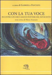 Con la tua voce. Incontri con dieci poetesse del Novecento