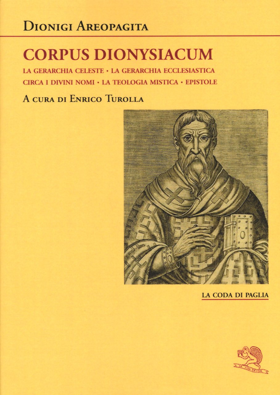 Corpus dionysiacum: La gerarchia celeste-La gerarchia ecclesiastica-Circa i divini nomi- …