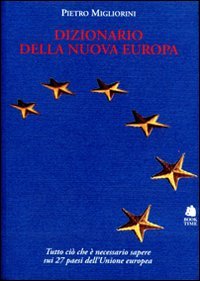 Dizionario della nuova Europa. Una guida essenziale e completa per …