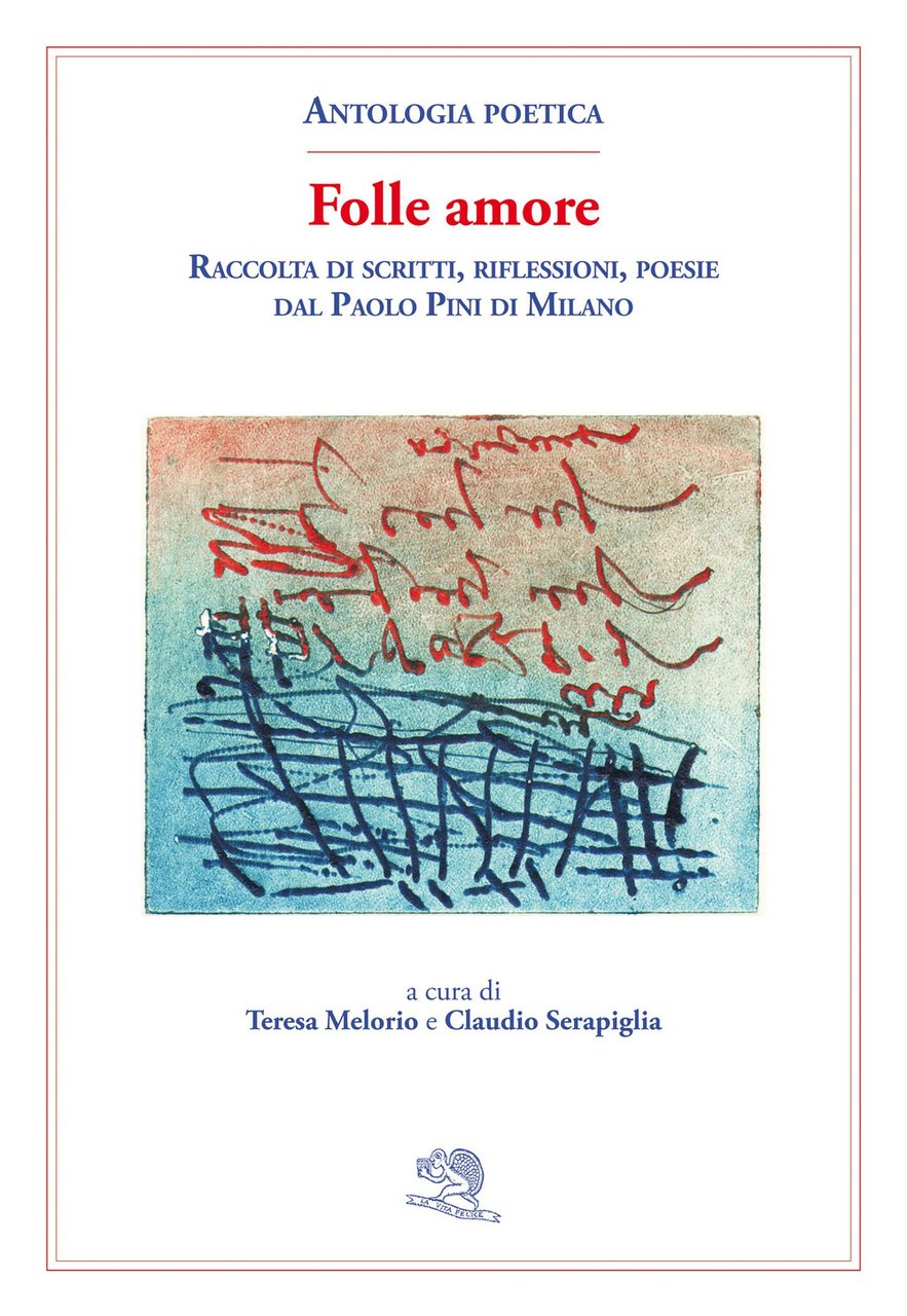 Folle amore. Raccolta di scritti, riflessioni, poesie dal Paolo Pini …