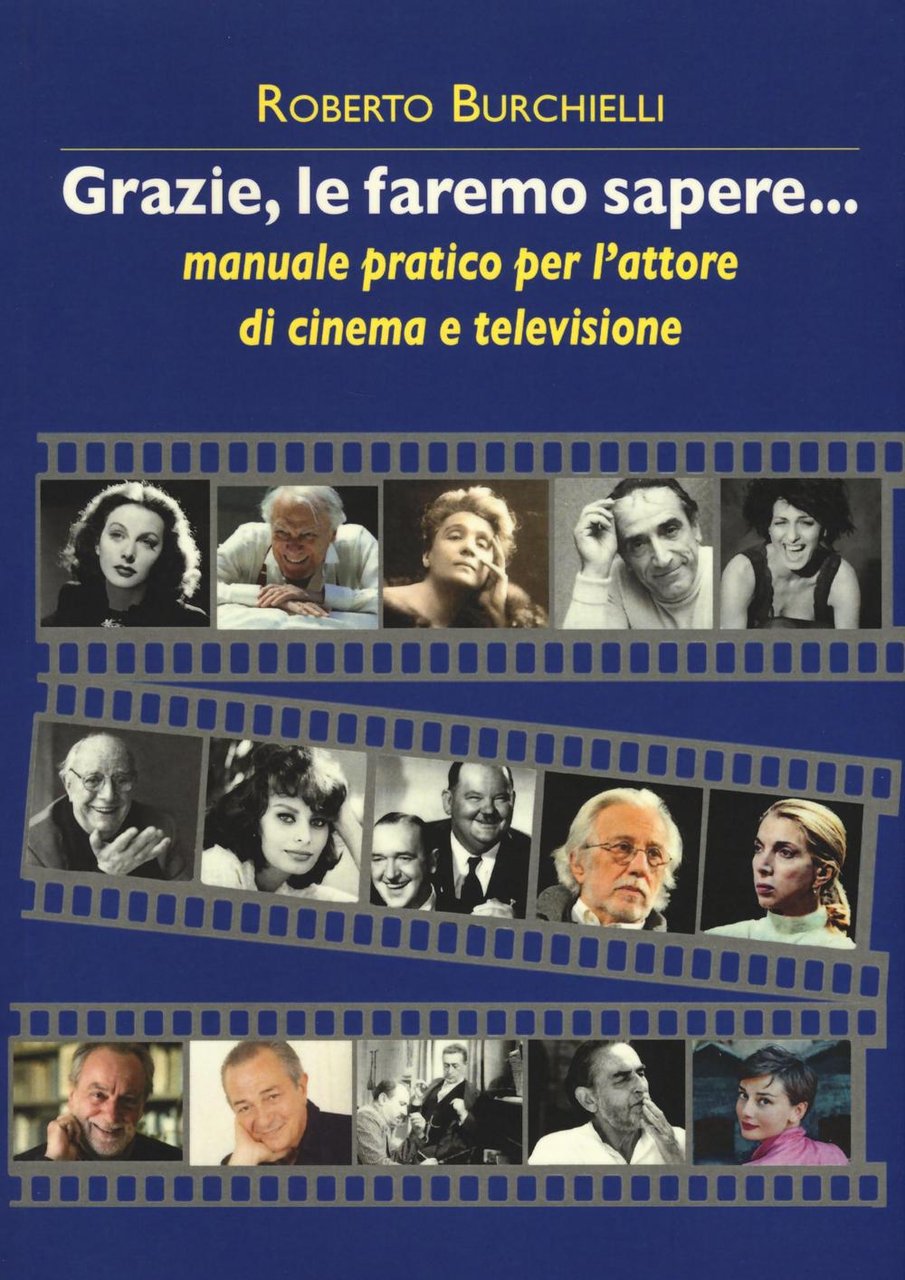 Grazie, le faremo sapere. Manuale pratico dell'attore di cinema e …