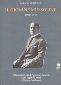 Il giovane Mussolini. 1900-1919. I finanziamenti del governo francese, l'oro …