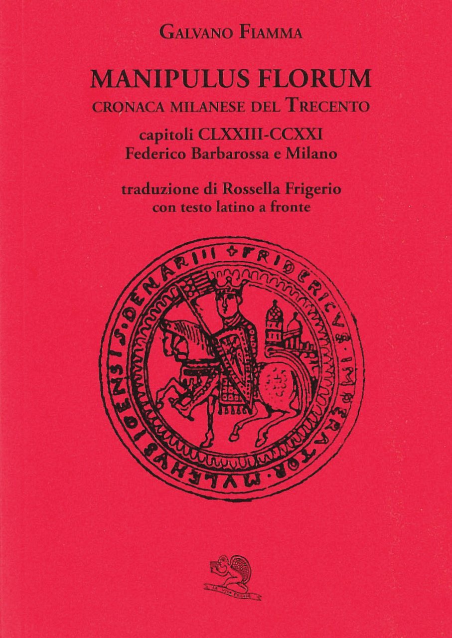 Manipulus florum. Cronaca milanese del Trecento. Capitoli CLXXIII-CCXXI: Federico Barbarossa …