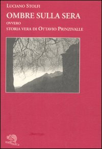 Ombre sulla sera. Ovvero storia vera di Ottavio Prinzivalle