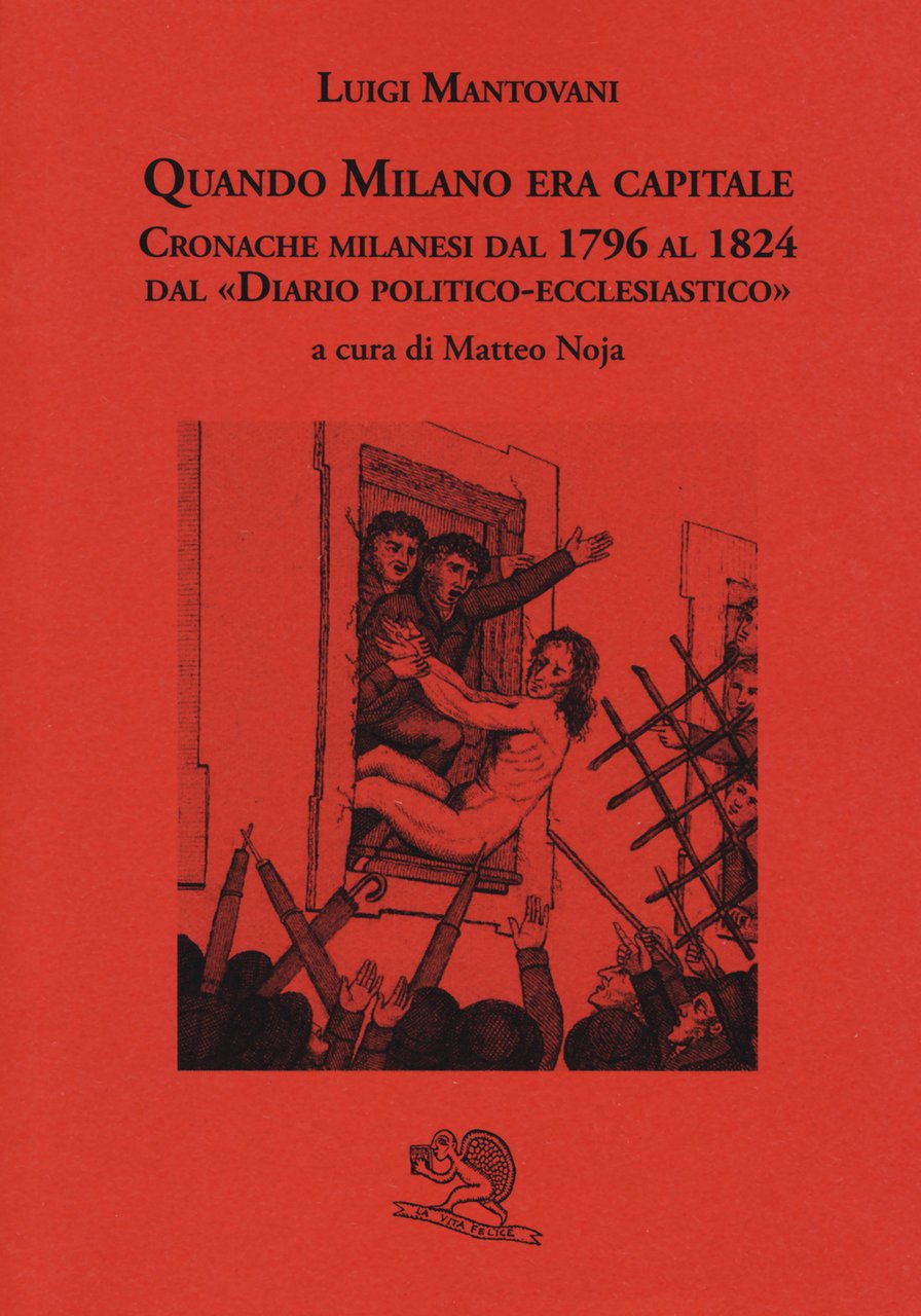 Quando Milano era capitale. Cronache milanesi dal 1796 al 1824 …