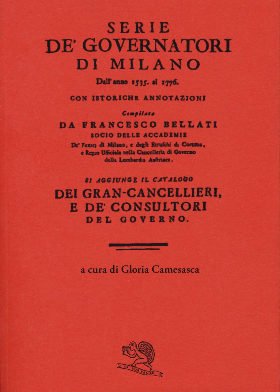 Serie de' governatori di Milano dall'anno 1535 al 1776 con …
