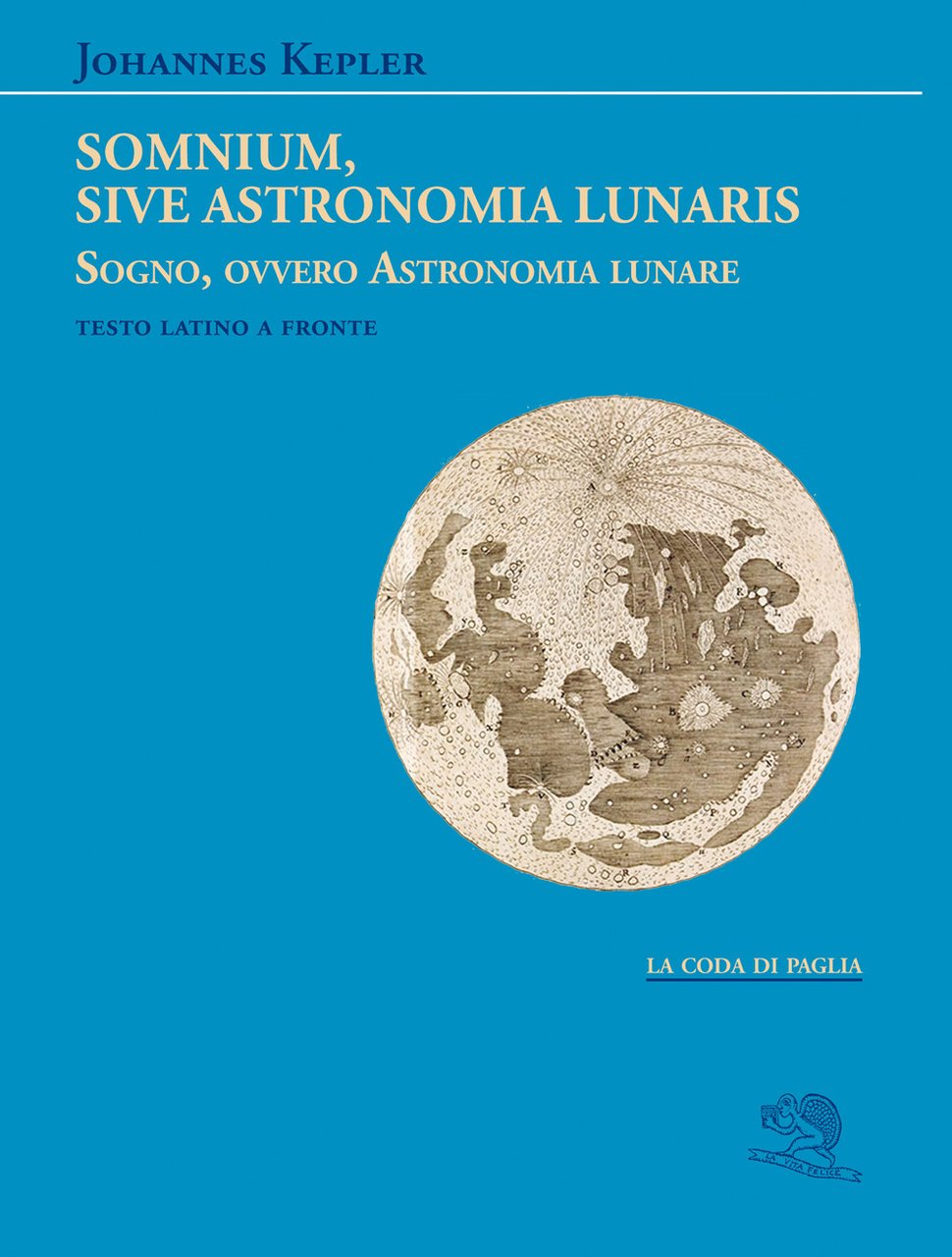 Somnium, sive Astronomia lunaris. Sogno, ovvero Astronomia lunare. Testo latino …