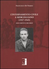L'internamento civile a Mercogliano (1937-1945). Documenti e ricordi