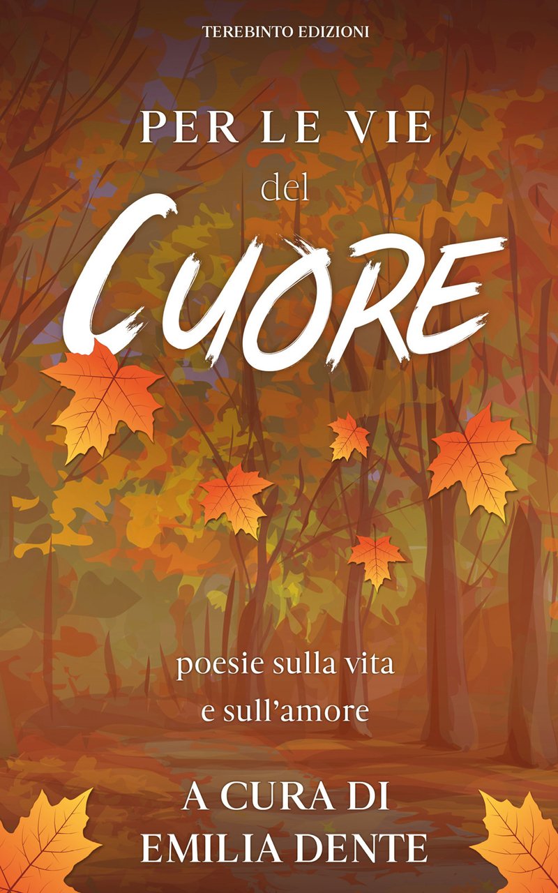 Per le vie del cuore. Poesie sulla vita e sull’amore