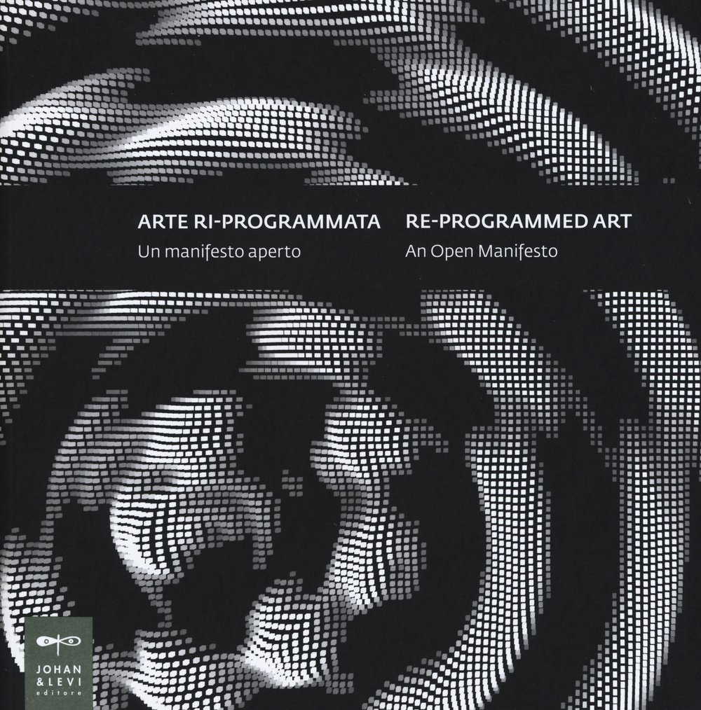 Arte ri-programmata. Un manifesto aperto-Re-programmed art. An open manifesto
