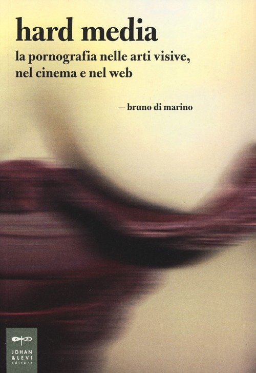 Hard media. La pornografia nelle arti visive, nel cinema e …