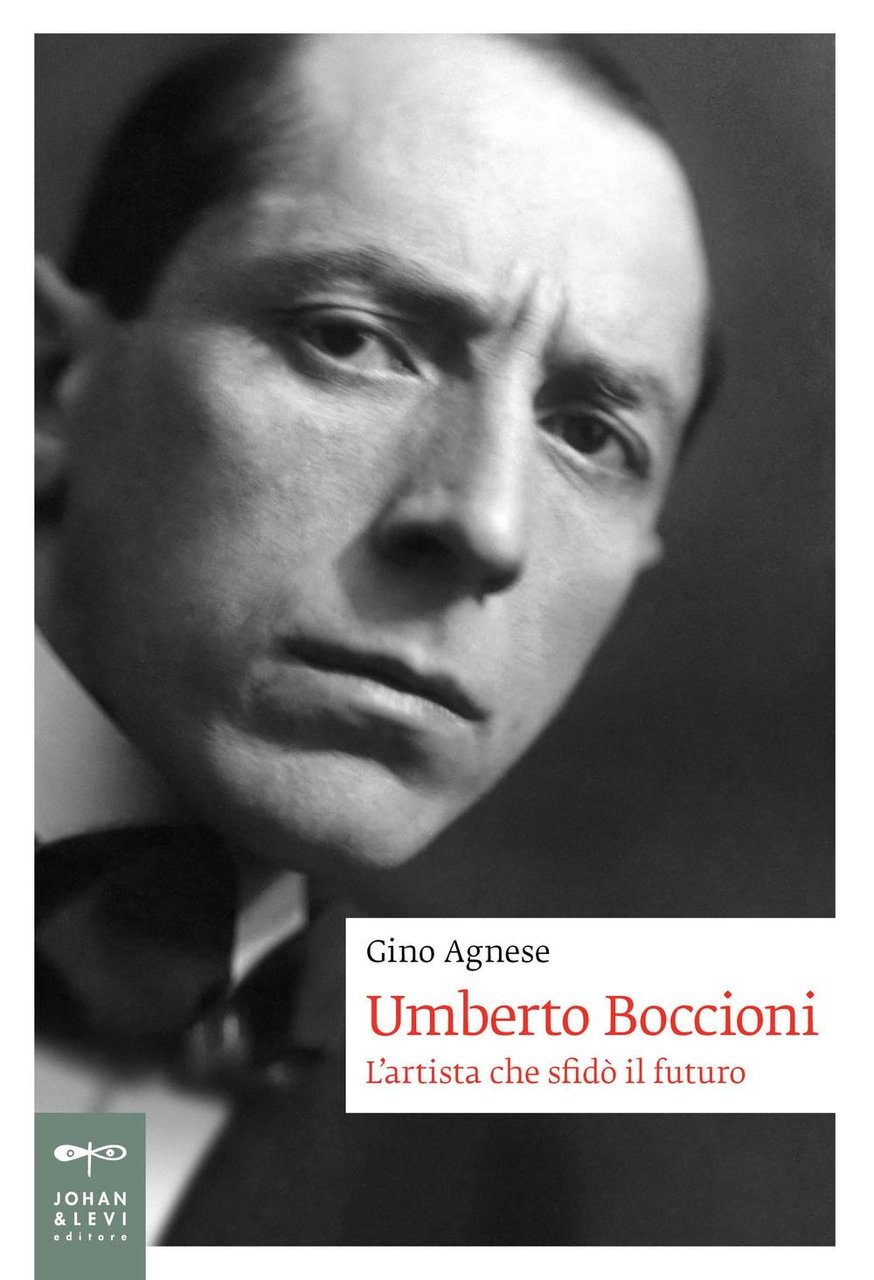 Umberto Boccioni. L'artista che sfidò il futuro