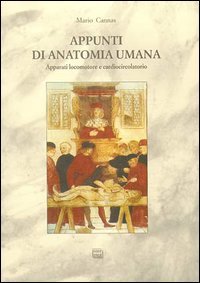 Appunti di anatomia umana. Vol. 1: Apparati locomotore e cardiocircolatorio