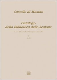 Castello di Masino. Catalogo della Biblioteca dello Scalone. Vol. 1