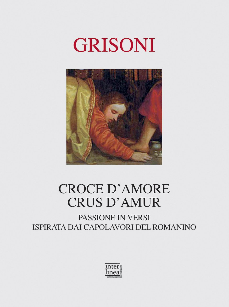 Croce d'amore-Crus d'amur. Passione in versi ispirata dai capolavori del …