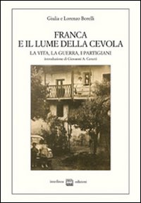 Franca e il lume della Cevola. La vita, la guerra, …