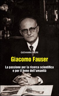 Giacomo Fauser. La passione per la ricerca scientifica e per …