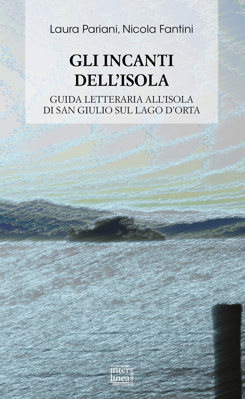 Gli incanti dell'isola. Guida letteraria all'isola di San Giulio sul …