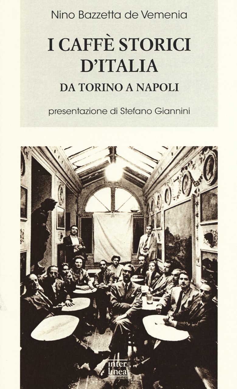 I caffè storici d'Italia da Torino a Napoli. Figure, ambienti, …