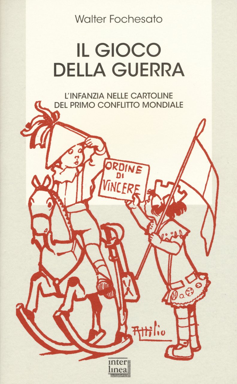 Il gioco della guerra. L'infanzia nelle cartoline del primo conflitto …