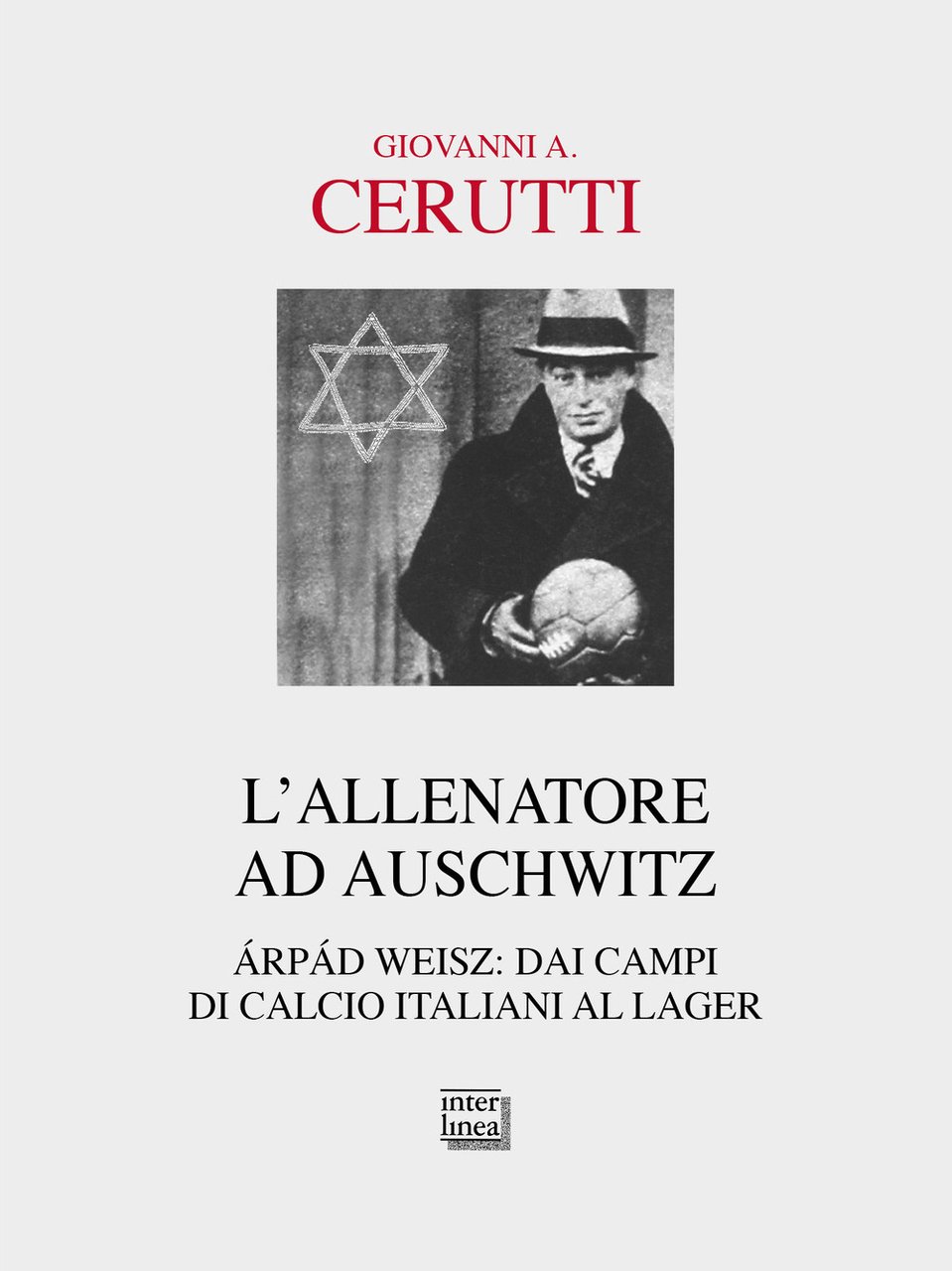 L'allenatore ad Auschwitz. Árpád Weisz: dai campi di calcio italiani …